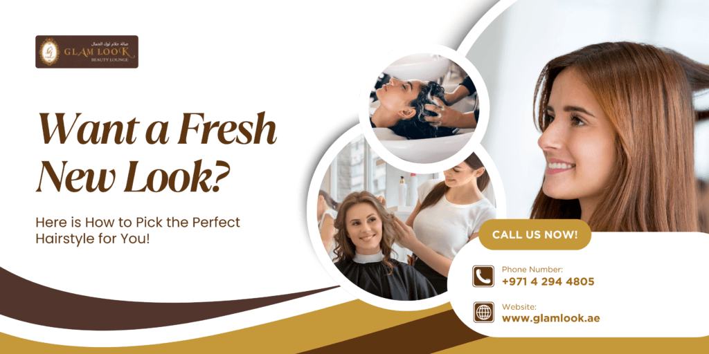 Tips to choose the perfect hairstyle for your Hair- Glam Look Beauty Salon in Al nahda